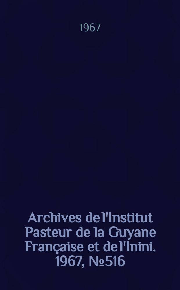 Archives de l'Institut Pasteur de la Guyane Française et de l'Inini. 1967, №516