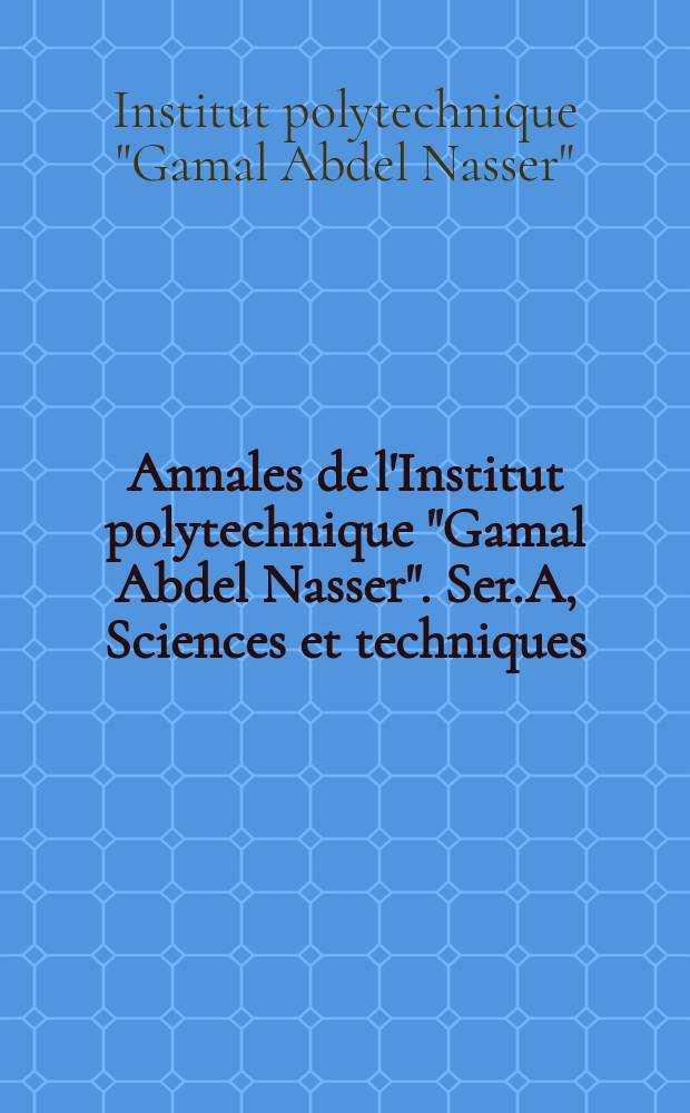 Annales de l'Institut polytechnique "Gamal Abdel Nasser". Ser.A, Sciences et techniques