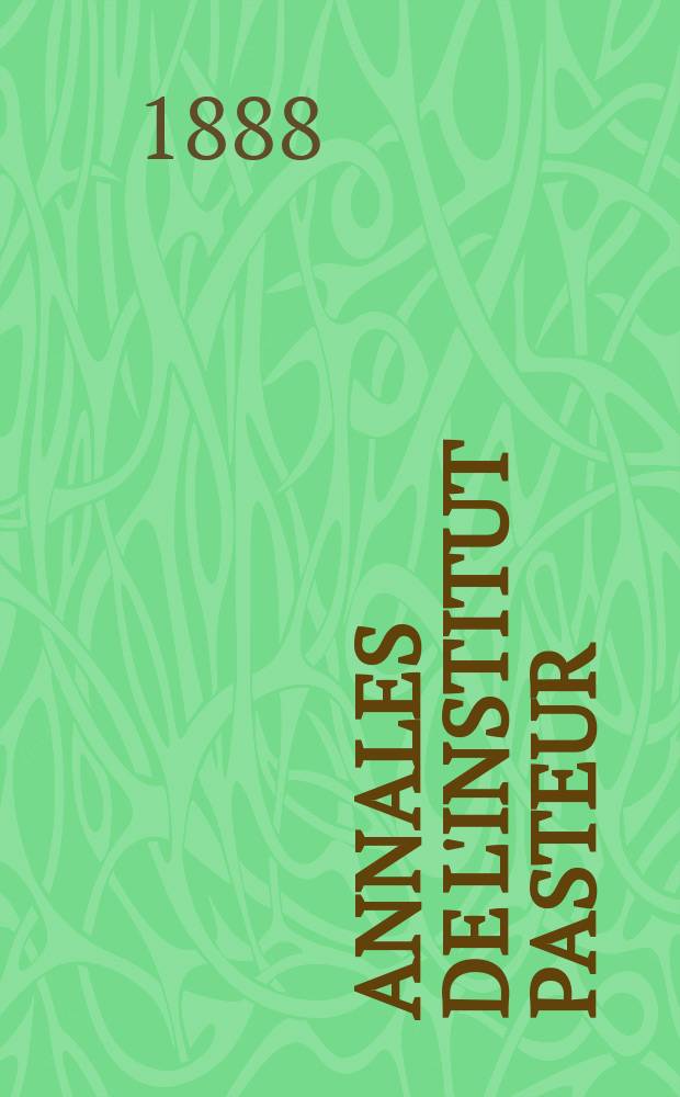Annales de l'Institut Pasteur (journal de microbiologie) : Fondées sous le patronage de m. Pasteur par E. Duclaux. T.1 : 1887