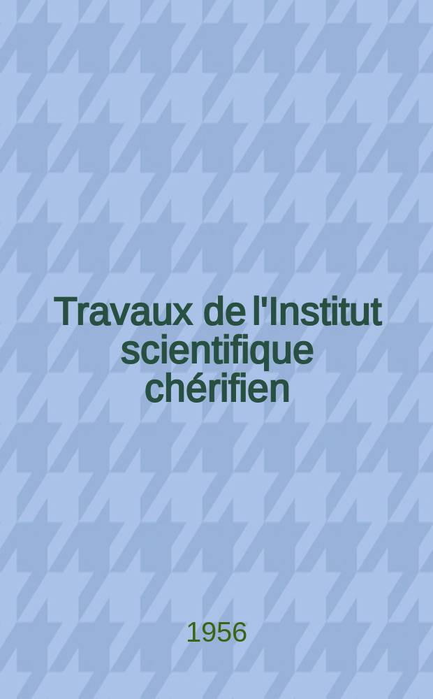 Travaux de l'Institut scientifique chérifien : Publiés par la Société des sciences naturelles et physiques du Maroc ... №8 : Compte cendu floristique de l'Excursion marocaine du 8-e Congrès international de botanique (14 juin - 24 juin)