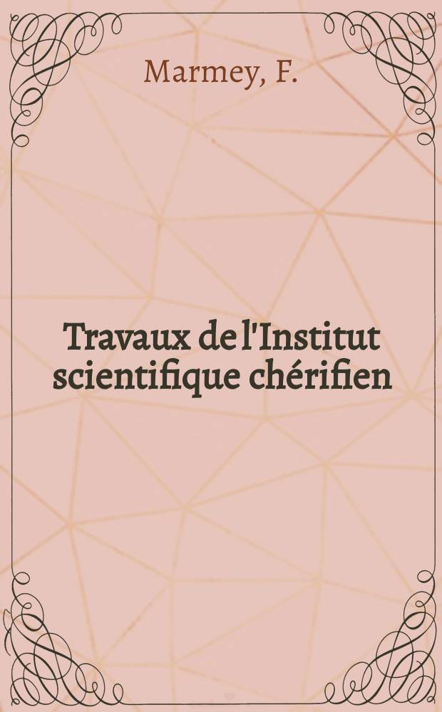 Travaux de l'Institut scientifique chérifien : Publiés par la Société des sciences naturelles et physiques du Maroc ... №14 : Contribution a l'étude morphologique et anatomique du genre Marrubium au Maroc