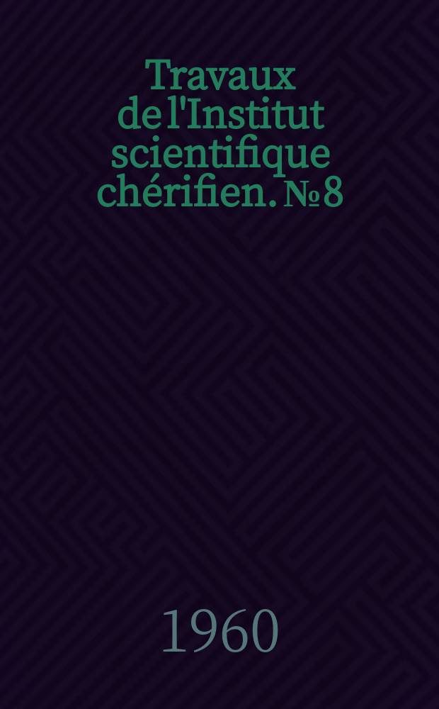 Travaux de l'Institut scientifique chérifien. №8 : Les conglomérats du bas oued Bou - Begreg et la flore du carbonifère inférieur du Jebel Bakach, région de Rabat (Maroc)