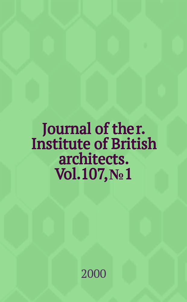 Journal of the r. Institute of British architects. Vol.107, №1