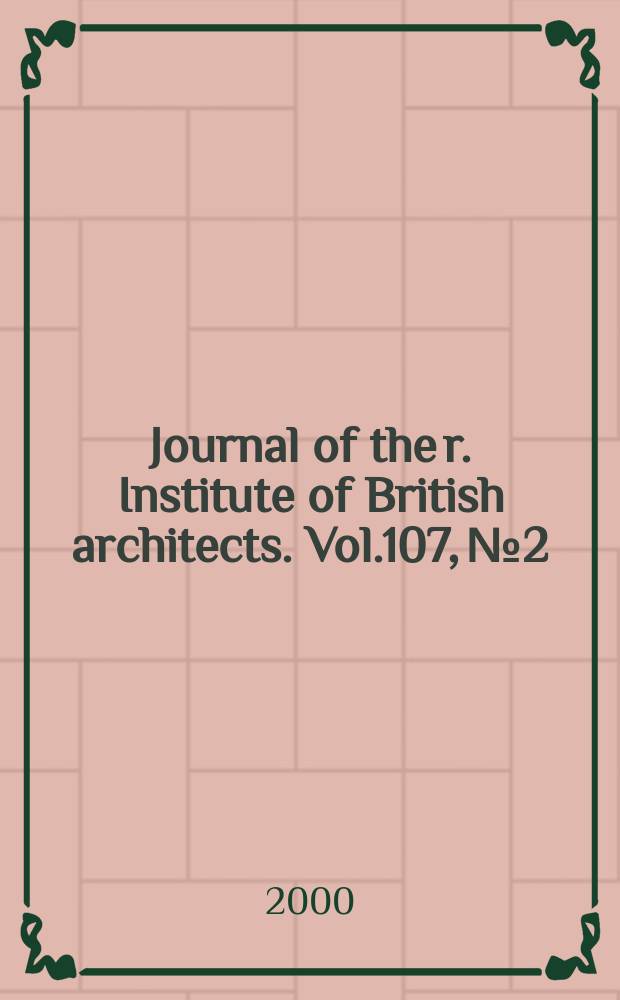 Journal of the r. Institute of British architects. Vol.107, №2