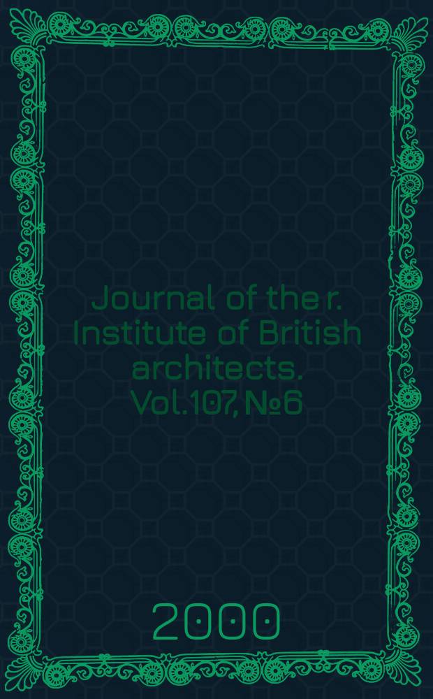 Journal of the r. Institute of British architects. Vol.107, №6