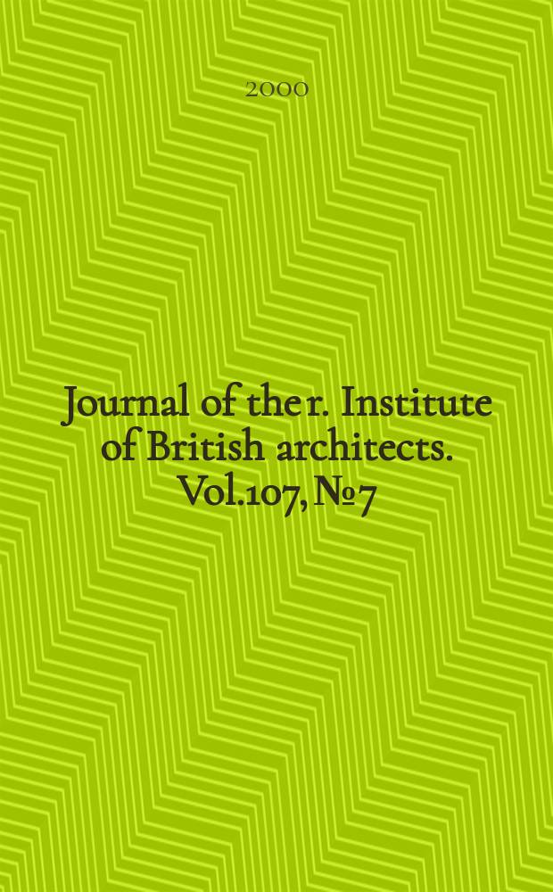 Journal of the r. Institute of British architects. Vol.107, №7