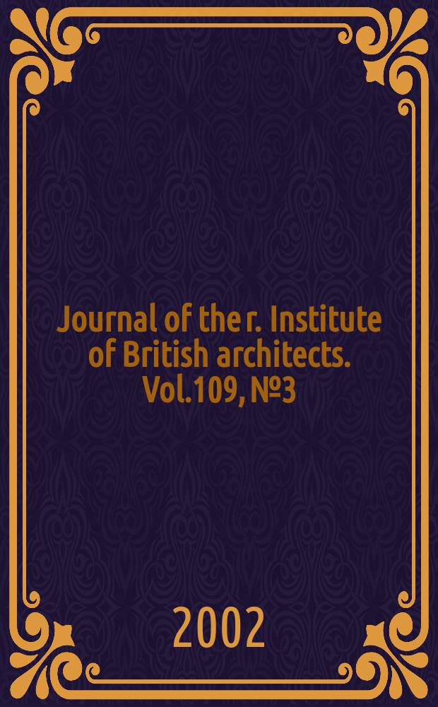 Journal of the r. Institute of British architects. Vol.109, №3