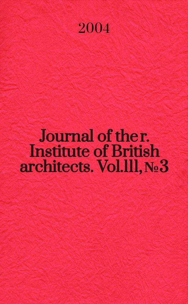 Journal of the r. Institute of British architects. Vol.111, №3