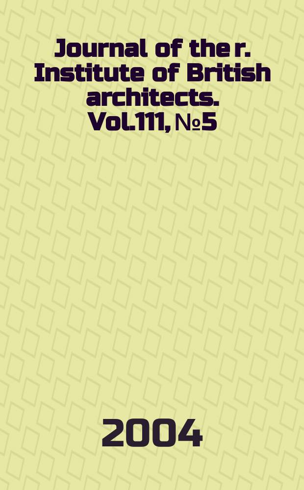Journal of the r. Institute of British architects. Vol.111, №5