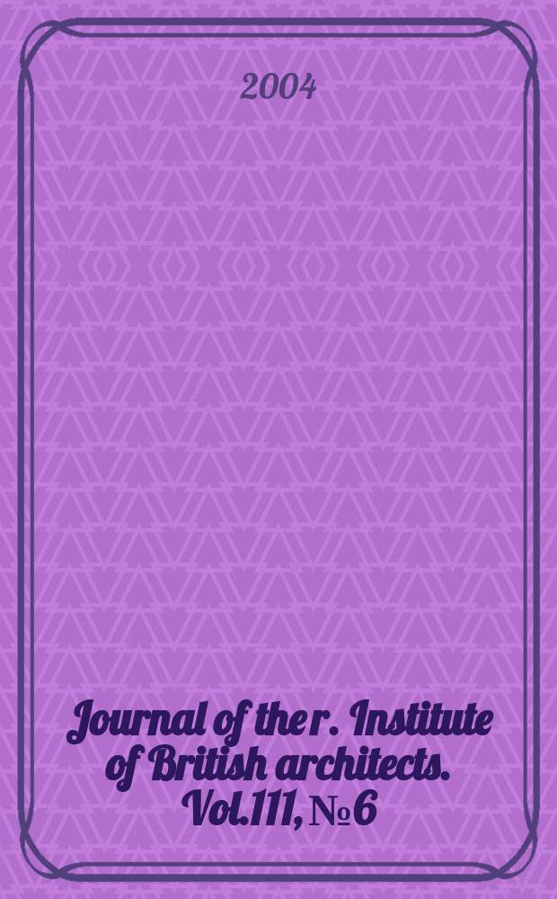 Journal of the r. Institute of British architects. Vol.111, №6