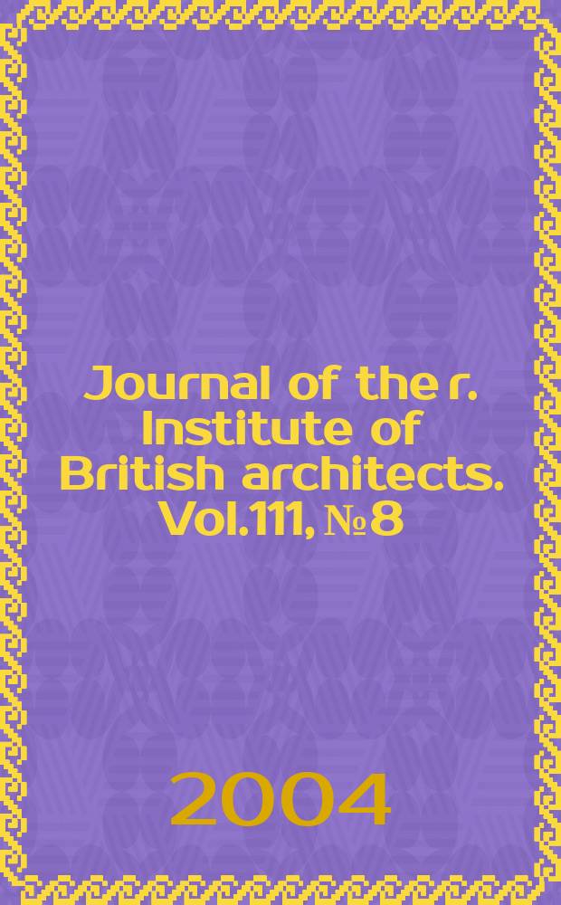 Journal of the r. Institute of British architects. Vol.111, №8