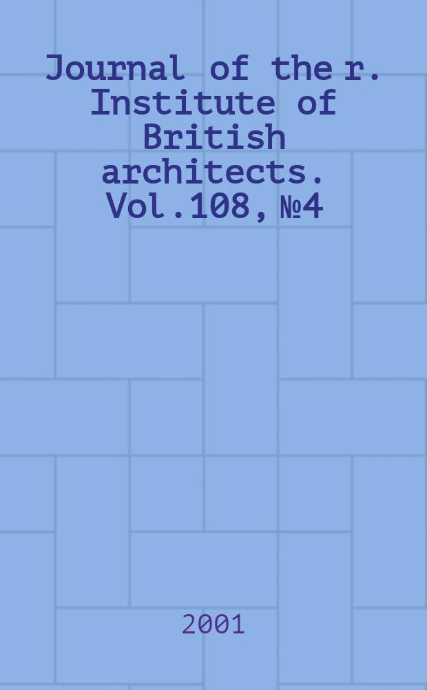 Journal of the r. Institute of British architects. Vol.108, №4