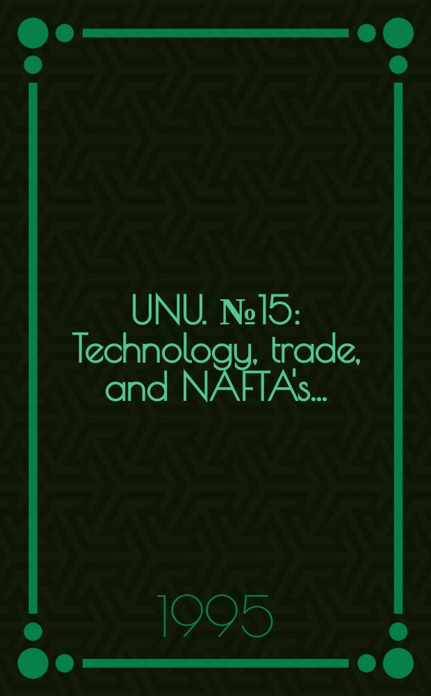 UNU. №15 : Technology, trade, and NAFTA's ...