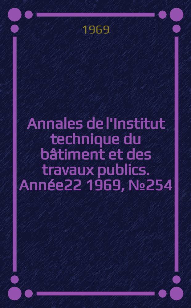 Annales de l'Institut technique du bâtiment et des travaux publics. Année22 1969, №254