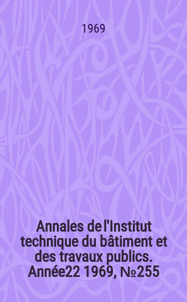 Annales de l'Institut technique du bâtiment et des travaux publics. Année22 1969, №255/256
