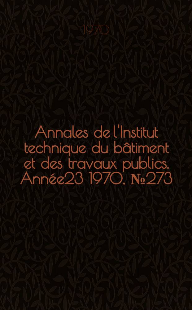 Annales de l'Institut technique du bâtiment et des travaux publics. Année23 1970, №273