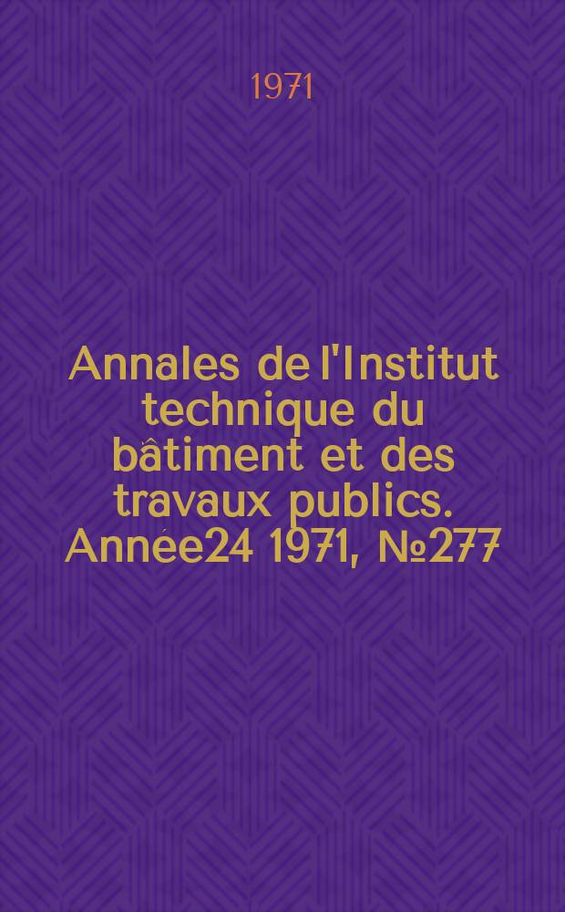 Annales de l'Institut technique du bâtiment et des travaux publics. Année24 1971, №277