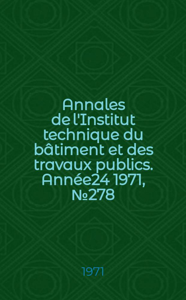Annales de l'Institut technique du bâtiment et des travaux publics. Année24 1971, №278