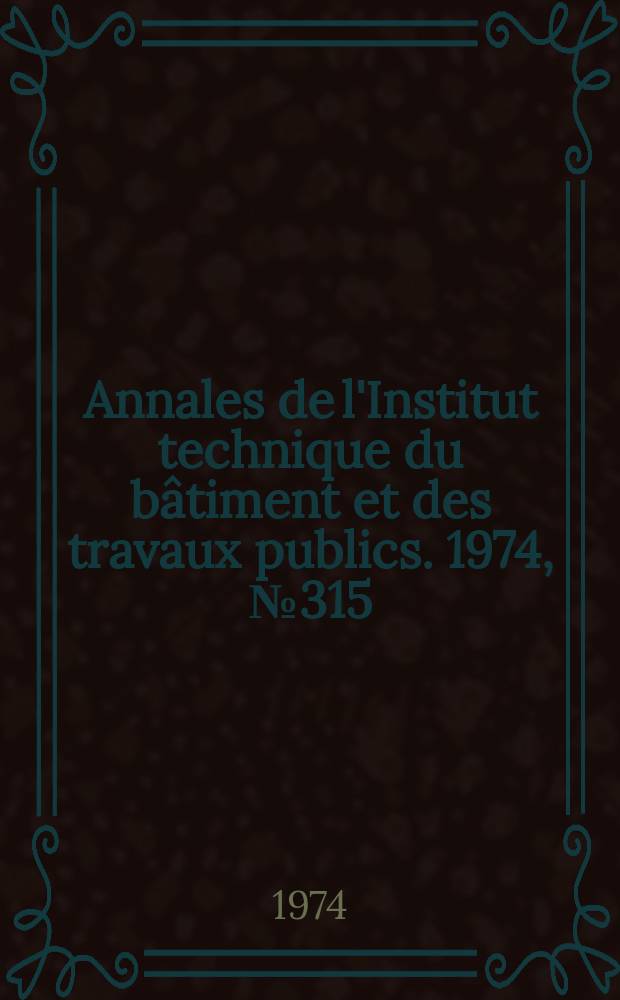 Annales de l'Institut technique du bâtiment et des travaux publics. 1974, №315