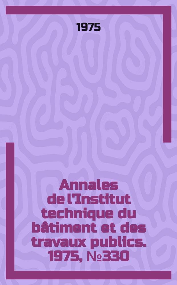 Annales de l'Institut technique du b&acirc;timent et des travaux publics. 1975, №330