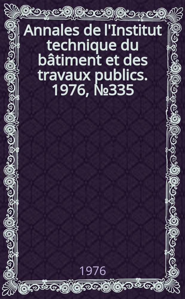Annales de l'Institut technique du bâtiment et des travaux publics. 1976, №335
