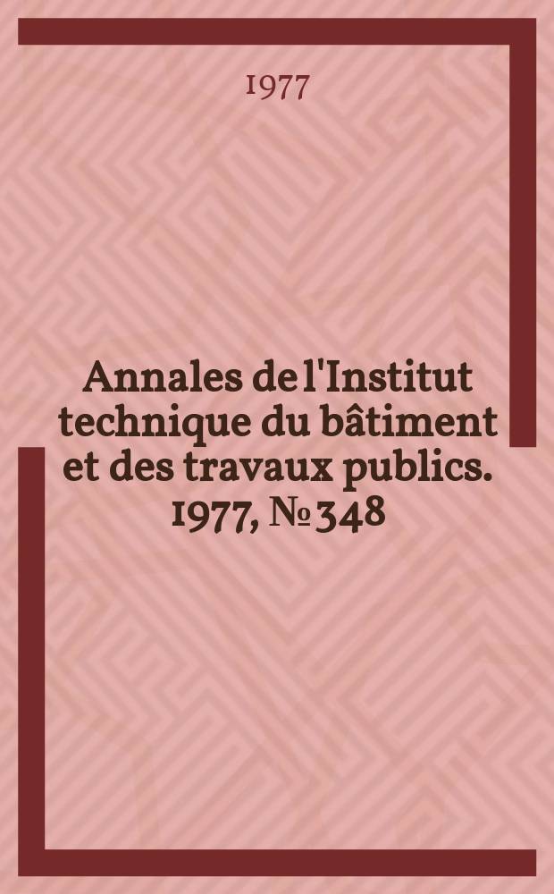 Annales de l'Institut technique du bâtiment et des travaux publics. 1977, №348