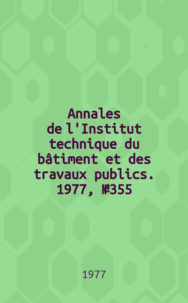 Annales de l'Institut technique du b&acirc;timent et des travaux publics. 1977, №355