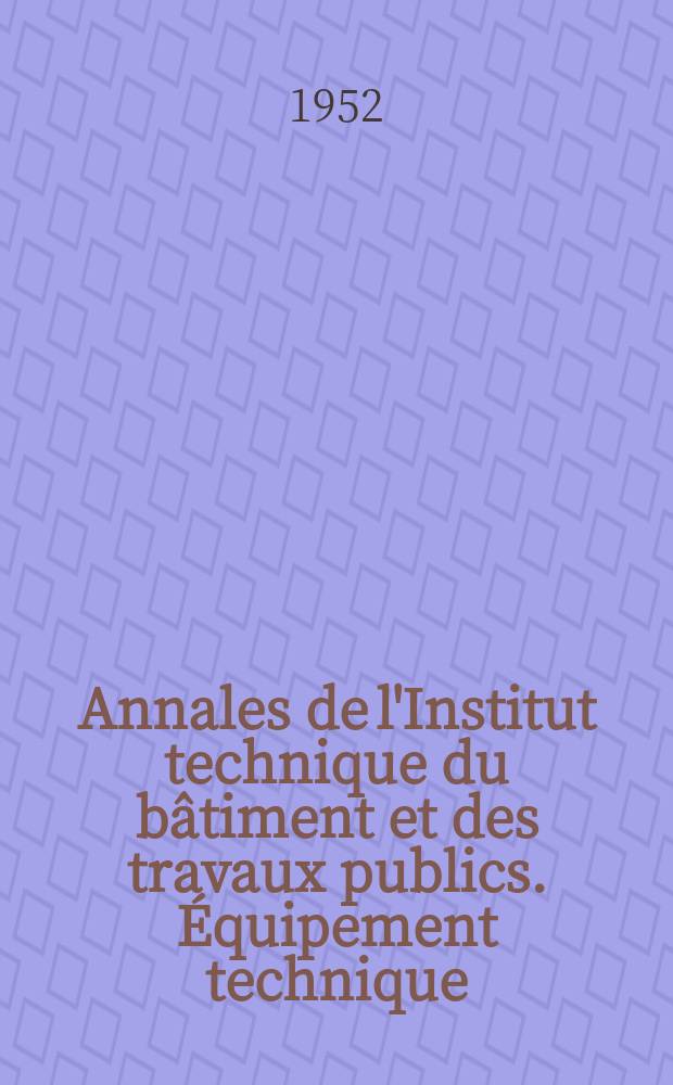 Annales de l'Institut technique du bâtiment et des travaux publics. Équipement technique