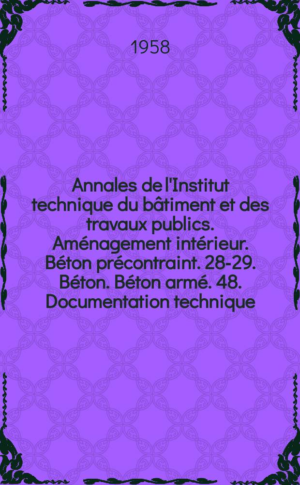 Annales de l'Institut technique du b&acirc;timent et des travaux publics. Am&eacute;nagement int&eacute;rieur. B&eacute;ton pr&eacute;contraint. 28-29. B&eacute;ton. B&eacute;ton arm&eacute;. 48. Documentation technique. Technique g&eacute;n&eacute;rale de la construction. 25