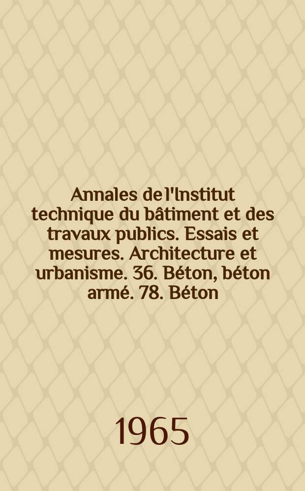 Annales de l'Institut technique du bâtiment et des travaux publics. Essais et mesures. Architecture et urbanisme. 36. Béton, béton armé. 78. Béton, béton armé. 79. Documentation technique. 207/208. Essais et mesures. 81. Théories et méthodes de calcul. 68