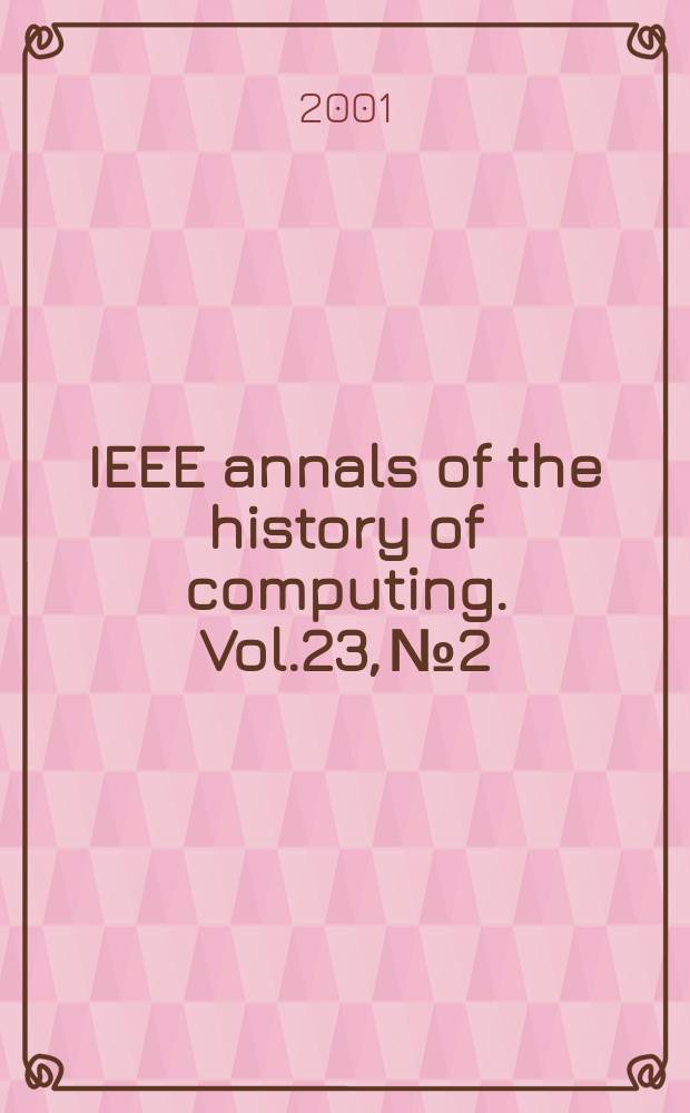 IEEE annals of the history of computing. Vol.23, №2