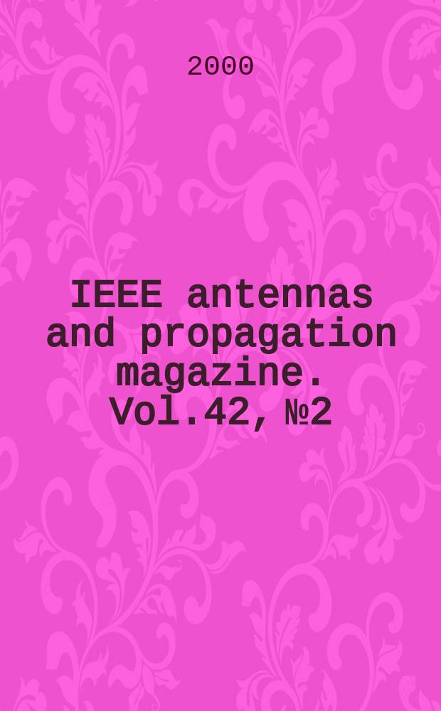 IEEE antennas and propagation magazine. Vol.42, №2