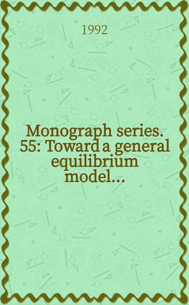 Monograph series. 55 : Toward a general equilibrium model...