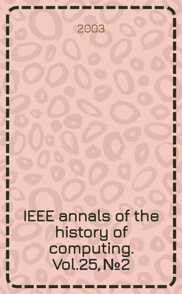 IEEE annals of the history of computing. Vol.25, №2