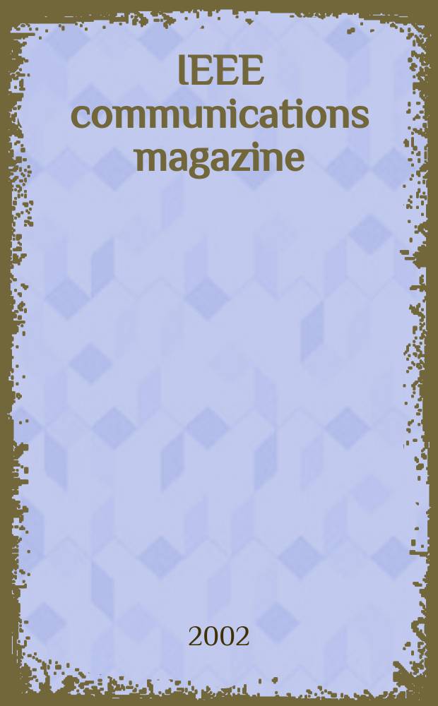 IEEE communications magazine : A publ. of the IEEE communications soc. Vol.40, №6
