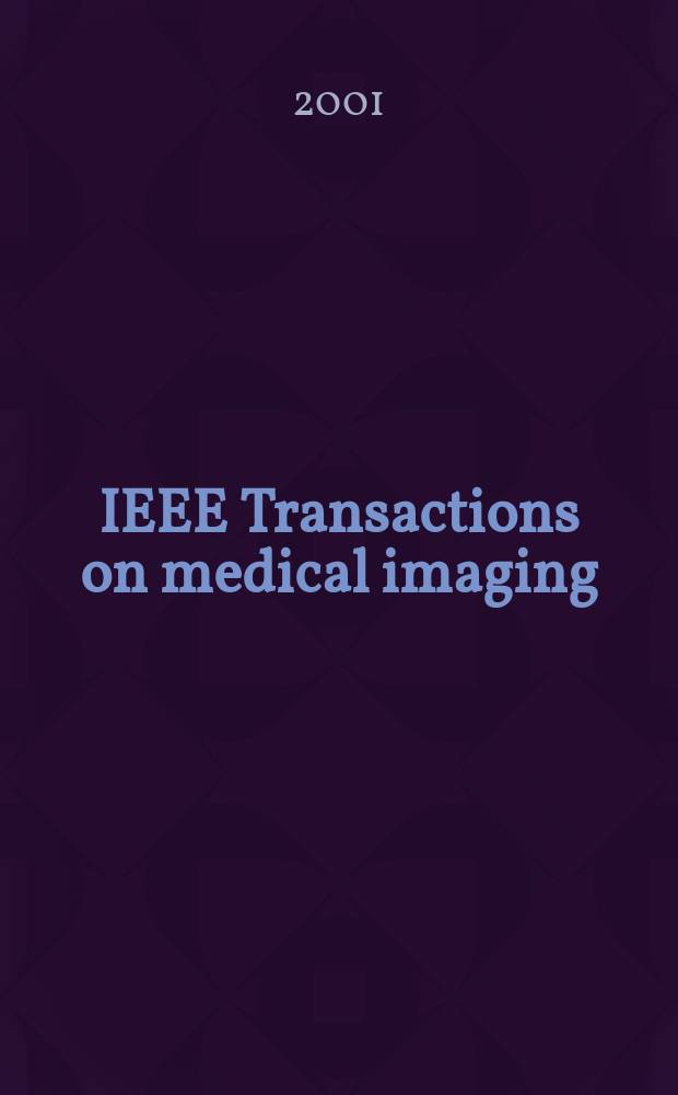 IEEE Transactions on medical imaging : A publ. of the IEEE Engineering in medicine a. biology soc. etc. Vol.20, №12