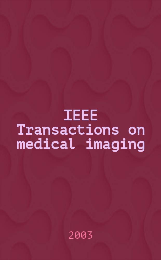 IEEE Transactions on medical imaging : A publ. of the IEEE Engineering in medicine a. biology soc. etc. Vol.22, №5
