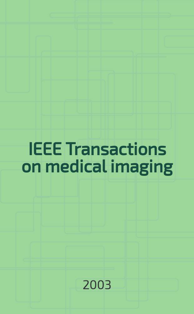 IEEE Transactions on medical imaging : A publ. of the IEEE Engineering in medicine a. biology soc. etc. Vol.22, №6