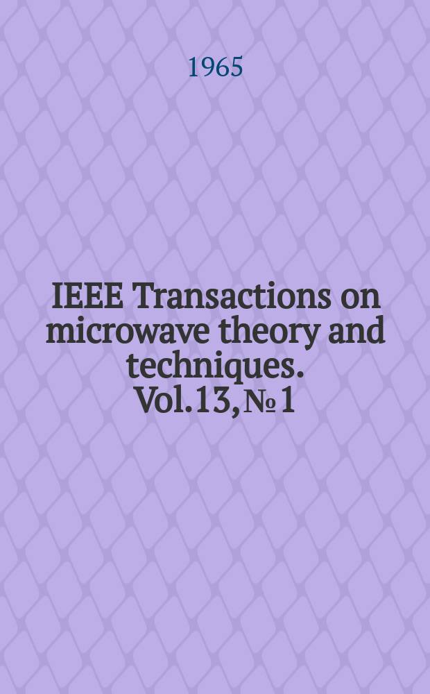 IEEE Transactions on microwave theory and techniques. Vol.13, №1 : (1964 Symposium issue)