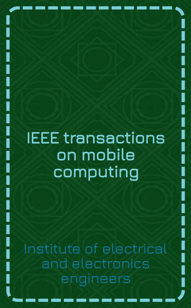 IEEE transactions on mobile computing : A joint publ. of the IEEE Computer soc. etc