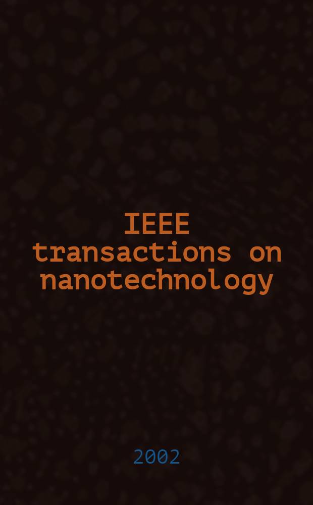 IEEE transactions on nanotechnology : A publ. of the IEEE Nanotechnology council. Vol.1, №3