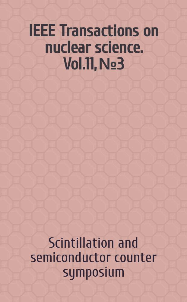 IEEE Transactions on nuclear science. Vol.11, №3 : [Materials]