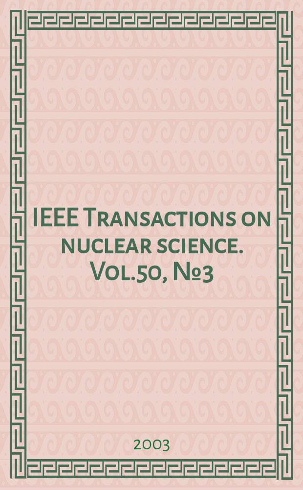 IEEE Transactions on nuclear science. Vol.50, №3(Pt.1)
