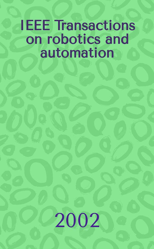 IEEE Transactions on robotics and automation : A publ. of the IEEE robotics a. automation soc. Vol.18, №5