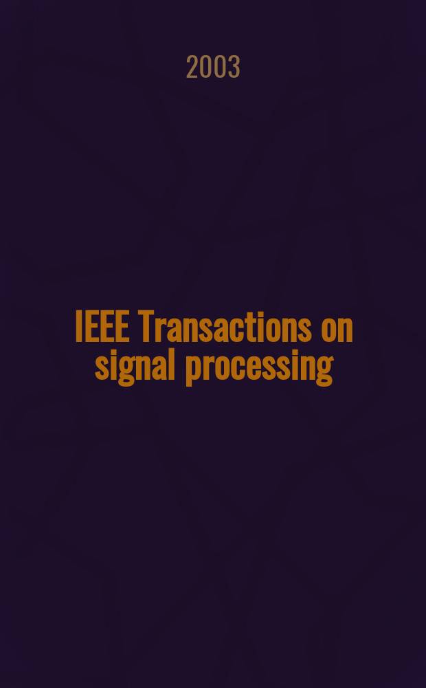 IEEE Transactions on signal processing : Formerly IEEE Transactions on acoustics, speech, and signal processing A publ. of the IEEE signal processing soc. Vol.51, №3