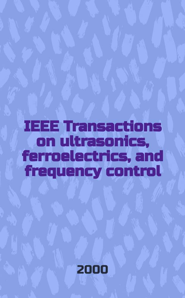 IEEE Transactions on ultrasonics, ferroelectrics, and frequency control : A publ. of the IEEE ultrasonics, ferroelectrics, a. frequency control soc. Vol.47, №1