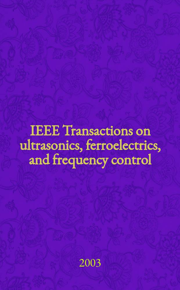 IEEE Transactions on ultrasonics, ferroelectrics, and frequency control : A publ. of the IEEE ultrasonics, ferroelectrics, a. frequency control soc. Vol.50, №5