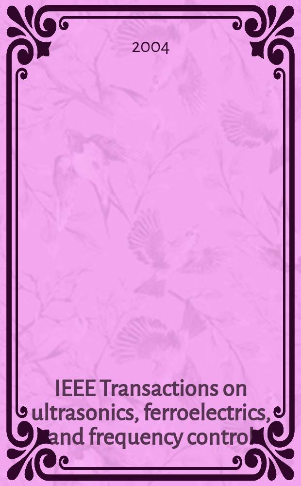 IEEE Transactions on ultrasonics, ferroelectrics, and frequency control : A publ. of the IEEE ultrasonics, ferroelectrics, a. frequency control soc. Vol.51, №7