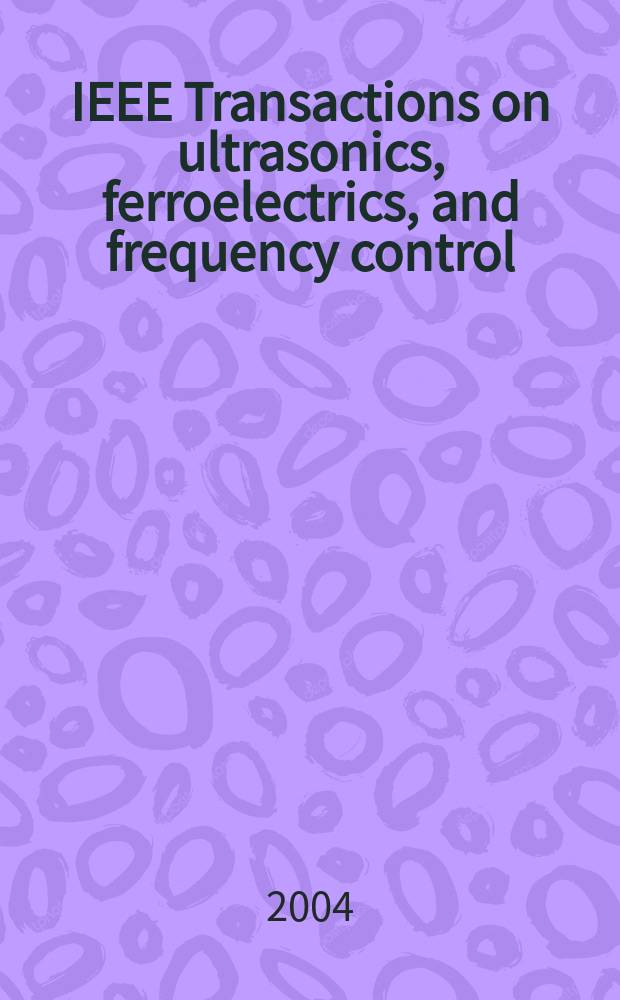 IEEE Transactions on ultrasonics, ferroelectrics, and frequency control : A publ. of the IEEE ultrasonics, ferroelectrics, a. frequency control soc. Vol.51, №8