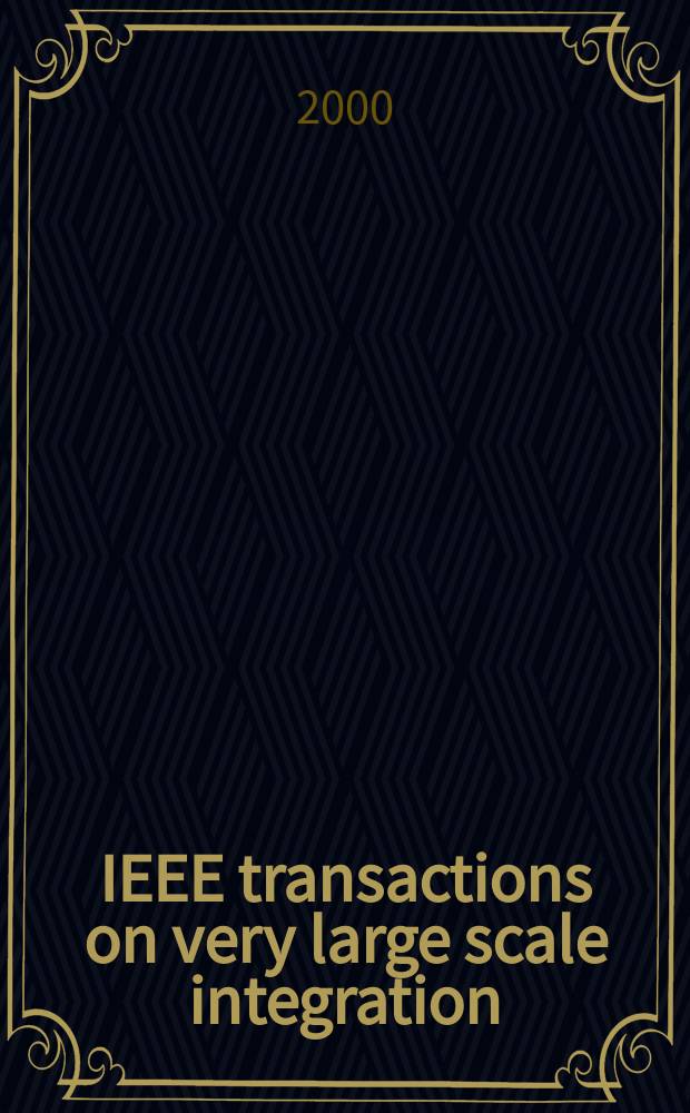 IEEE transactions on very large scale integration (VLSI) systems : A joint publ. of the IEEE Circuits a. systems soc. etc. Vol.8, №4